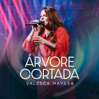 Árvore Cortada (Ao Vivo) By Valesca Mayssa's cover