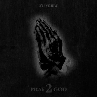 Pray 2 God By 2'Live Bre's cover