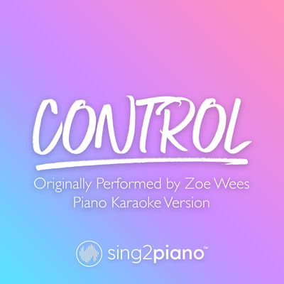 Control (Originally Performed by Zoe Wees) (Piano Karaoke Version) By Sing2Piano's cover