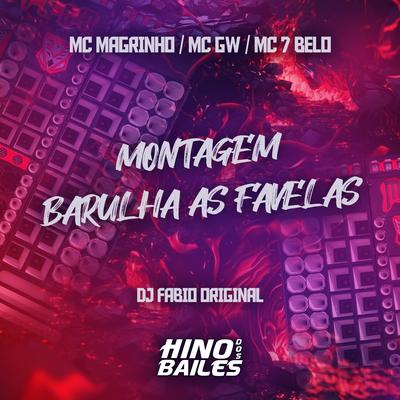 Montagem Barulha as Favelas By Mc Magrinho, Mc 7 Belo, DJ Fabio Original, Mc Gw's cover