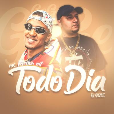Todo Dia By MC Menor MT, DJ Gege's cover