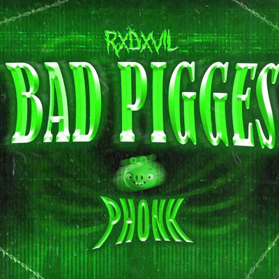 Bad Pigges Phonk By RXDXVIL's cover