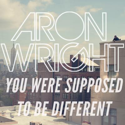 You Were Supposed to Be Different By Aron Wright's cover