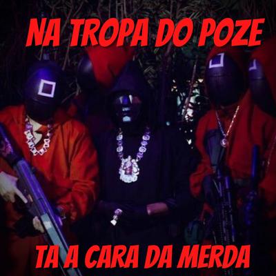 NA TROPA DO POZE TA A CARA DA MERDA By Dj Miltinho, DJ ULISSES COUTINHO, mc pl alves's cover