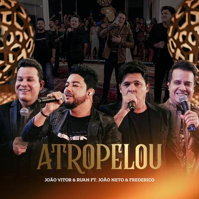 Atropelou (Ao Vivo) By João Vitor e Ruan, João Neto & Frederico's cover