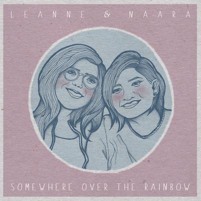 Somewhere Over The Rainbow By Leanne & Naara's cover