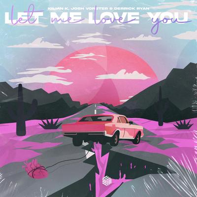 Let Me Love You By Kilian K, Josh Vorster, Derrick Ryan's cover