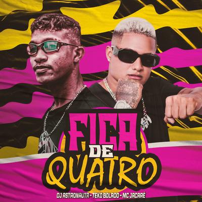 Fica de Quatro (feat. Mc Jacaré) (feat. Mc Jacaré) By Teko Bolado, DJ ASTRONAUTA, Mc Jacaré's cover