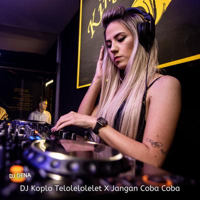 Dj Koplo Telolelolelet X Jangan Coba Coba's cover