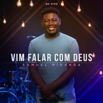 Vim Falar Com Deus (Ao Vivo) By Samuel Miranda's cover