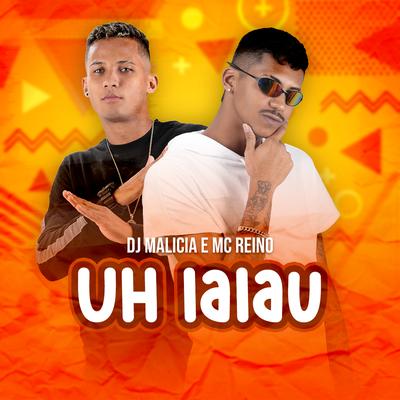 Uh Lalau By MC Reino, DJ Malicia's cover