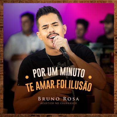 Por um Minuto / Te Amar Foi Ilusão (Ao Vivo) By Bruno Rosa's cover