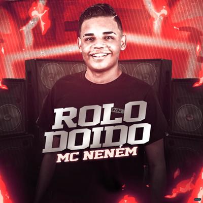 Rolo Doido (feat. Mc Db & MC Zaquin) (feat. Mc Db & MC Zaquin) By MC Neném, Mc DB, Mc Zaquin's cover