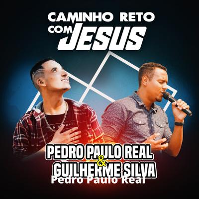 Caminho Reto Com Jesus By Pedro Paulo Real, Guilherme Silva's cover