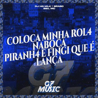 Coloca Minha Rol4 na Boca Piranh4 e Fingi Que É Lança By DJ HG MLK É BRABO, Biel MC's cover
