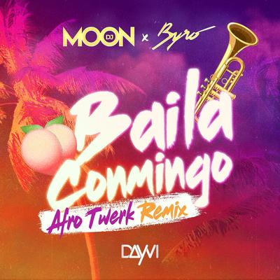 Baila Conmigo (Afro Twerk Remix) By Dj Moon, Byro's cover