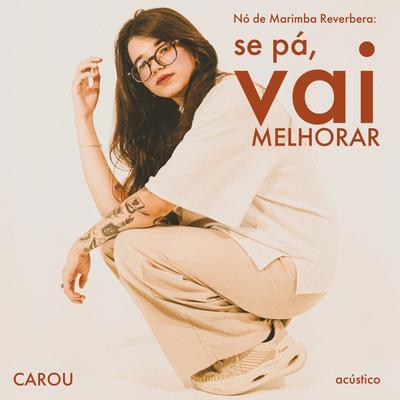 Nó de Marimba Reverbera: Se Pá, Vai Melhorar (Acústico) By Nó de Marimba, Carou's cover