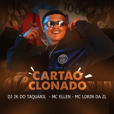 Cartão Clonado By Dj 2K Do Taquaril, MC LORIN DA ZL, MC Ellen's cover