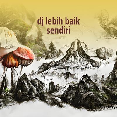 Dj Lebih Baik Sendiri's cover