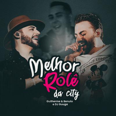 Melhor Rolê da City (Ao Vivo) By Guilherme & Benuto, Dj Guuga's cover