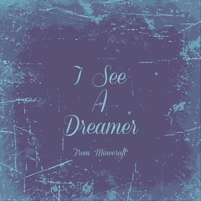 I See A Dreamer (From "Minecraft")'s cover