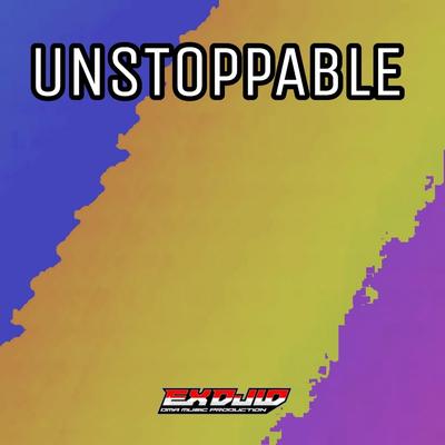 Unstoppable By EX DJ ID's cover