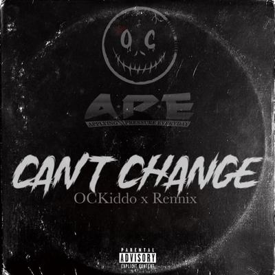 Can’t Change (feat. Rennix) By OC Kiddo, Rennix's cover