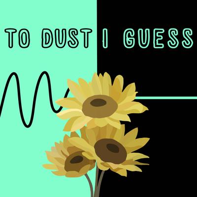 TO DUST I GUESS By STILL ASHLAND's cover