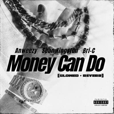 Money Can Do (Slowed + Reverb) (feat. Sean Kingston) By Anweezy, Bri-C, Sean Kingston's cover