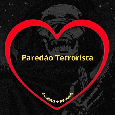 Paredão Terrorista (Slowed + Reverb)'s cover