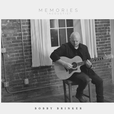 Memories (Acoustic) By Bobby Brinker's cover