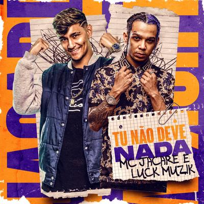 Tu Não Deve Nada By Mc Jacaré, LUCK MUZIK's cover