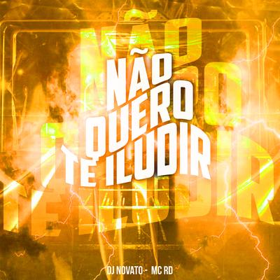 Não Quero Te Iludir By Mc RD, DJ NOVATO's cover