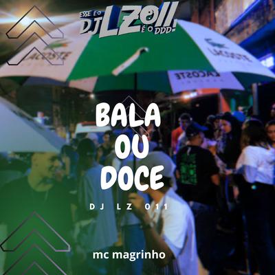 Bala ou Doce (feat. Mc Magrinho) (feat. Mc Magrinho) By DJ LZ 011, Mc Magrinho's cover