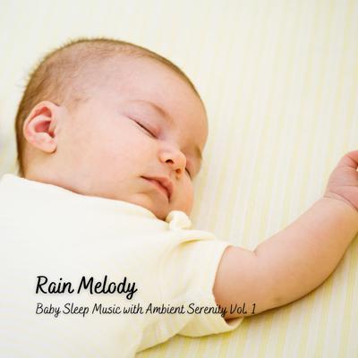 Rain Melody: Baby Sleep Music with Ambient Serenity Vol. 1's cover