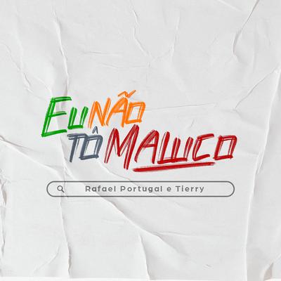 Eu Não Tô Maluco By Rafael Portugal, Tierry's cover