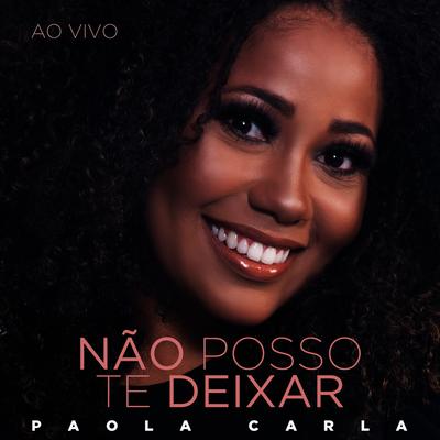 Não Posso Te Deixar (Ao Vivo) By Paola Carla's cover
