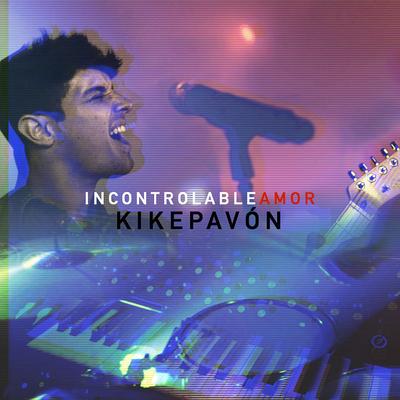 Incontrolable Amor By Kike Pavón's cover