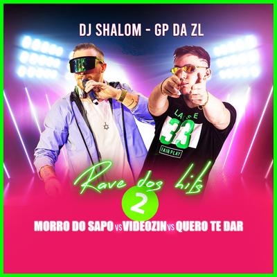 Rave Dos Hits 2 - Morro Do Sapo vs Videozin vs Quero Te Dar By DJ SHALOM, GP DA ZL's cover