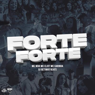 Forte Forte By MC Eliot, Mc Wdb, Carinha MC, DJ Betinho Beats's cover