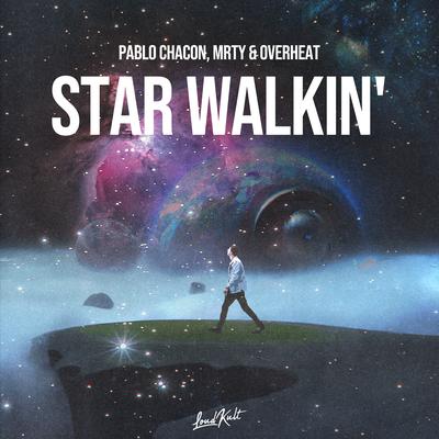 STAR WALKIN' By Pablo Chacon, MRTY, OVERHEAT's cover