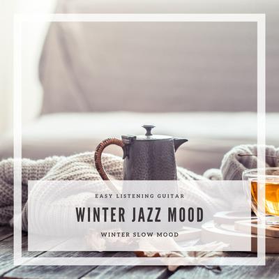 Winter Jazz Mood: Winter Slow Mood, Easy Listening Guitar's cover