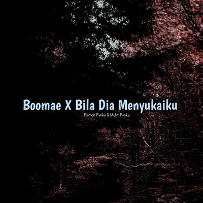 Boomae X Bila Dia Menyukaiku (Remix) By Firman Fvnky, Mukti Fvnky's cover