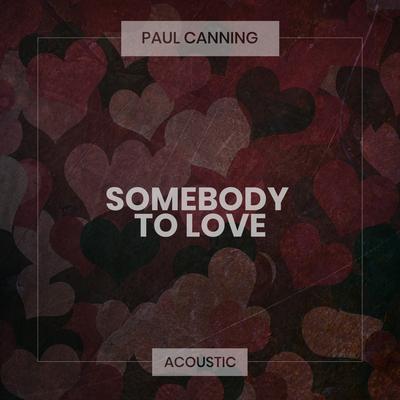 Somebody To Love (Acoustic) By Paul Canning's cover