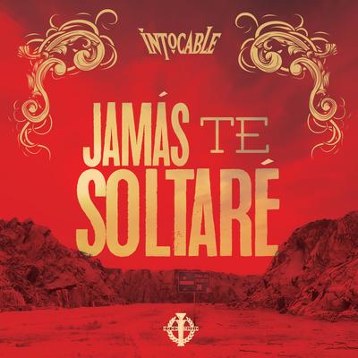 Jamás Te Soltaré's cover