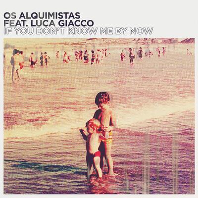 If You Don't Know Me by Now By Os Alquimistas, Luca Giacco's cover