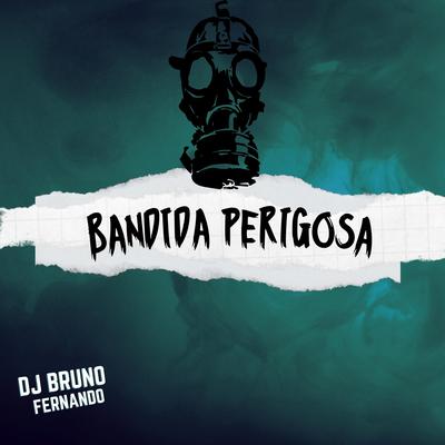 Bandida Perigosa By DJ BRUNO FERNANDO's cover