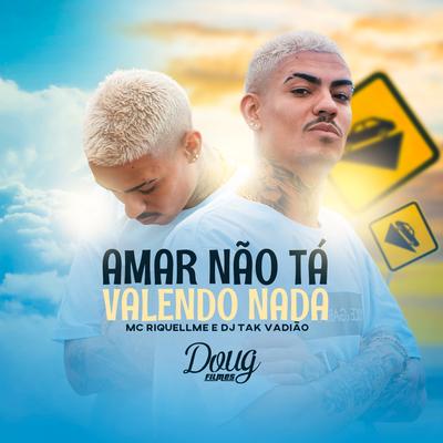 Amar Não Tá Valendo Nada By Mc Riquellme, DJ TAK VADIÃO's cover