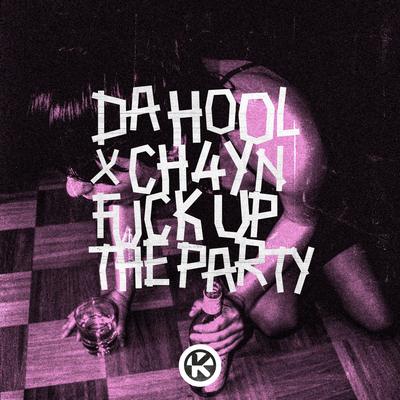 Fuck up the Party By Da Hool, CH4YN's cover