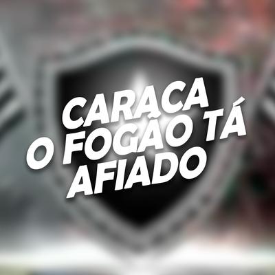 Caraca o Fogão Tá Afiado's cover